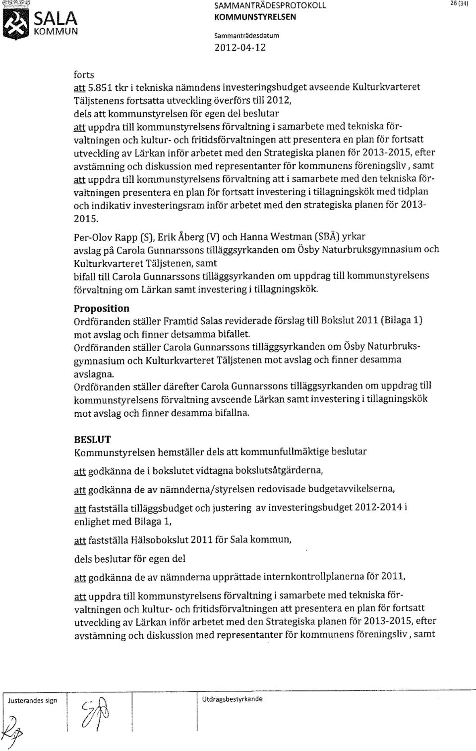 kommunstyrelsens förvaltning i samarbete med tekniska förvaltningen och kultur- och fritidsförvaltningen att presentera en plan för fortsatt utveckling av Lärkan inför arbetet med den Strategiska