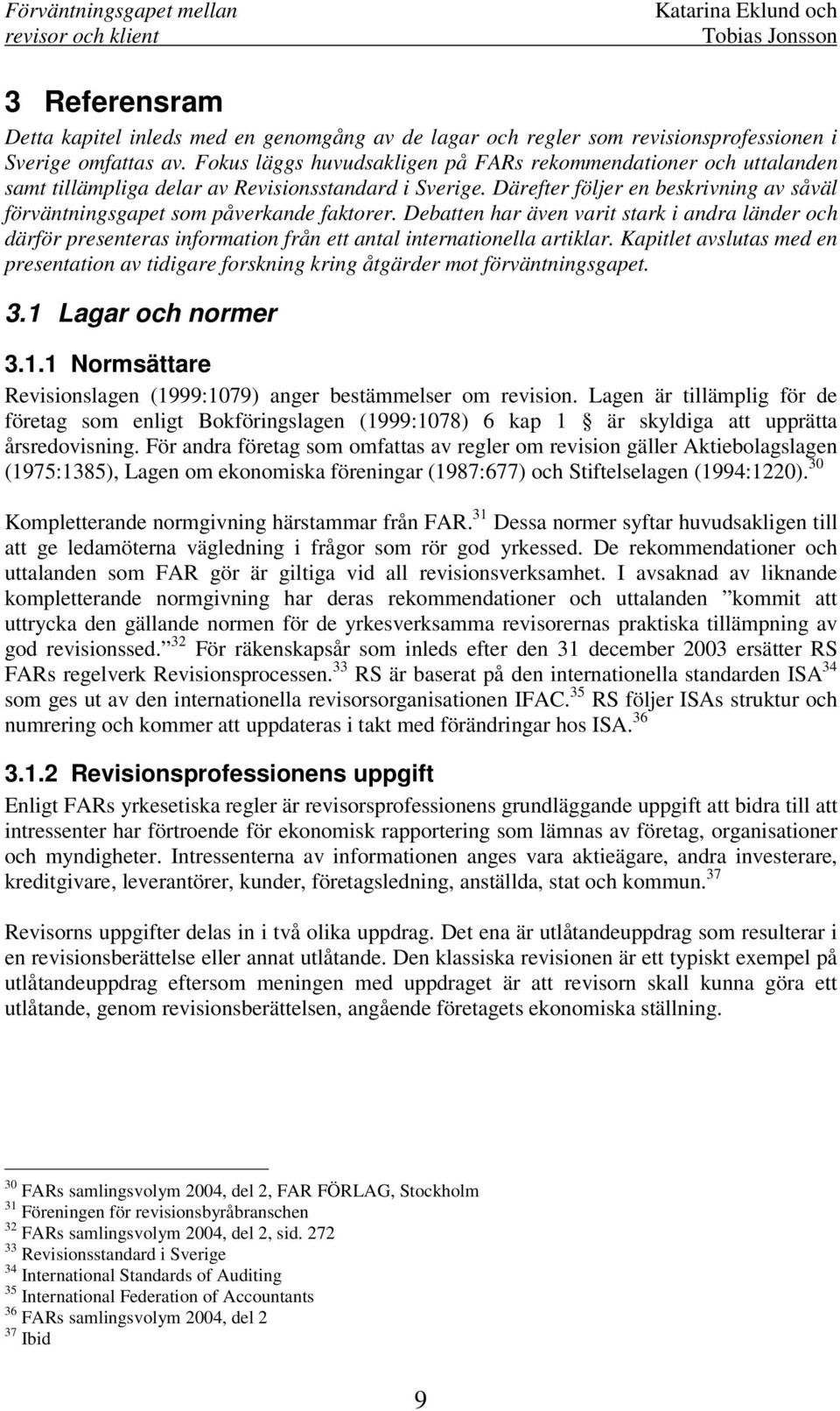 Därefter följer en beskrivning av såväl förväntningsgapet som påverkande faktorer.