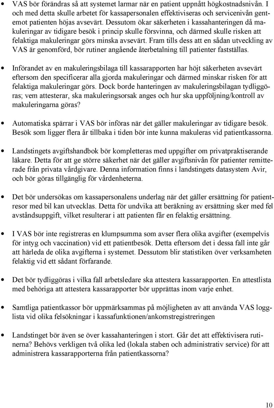 Fram tills dess att en sådan utveckling av VAS är genomförd, bör rutiner angående återbetalning till patienter fastställas.