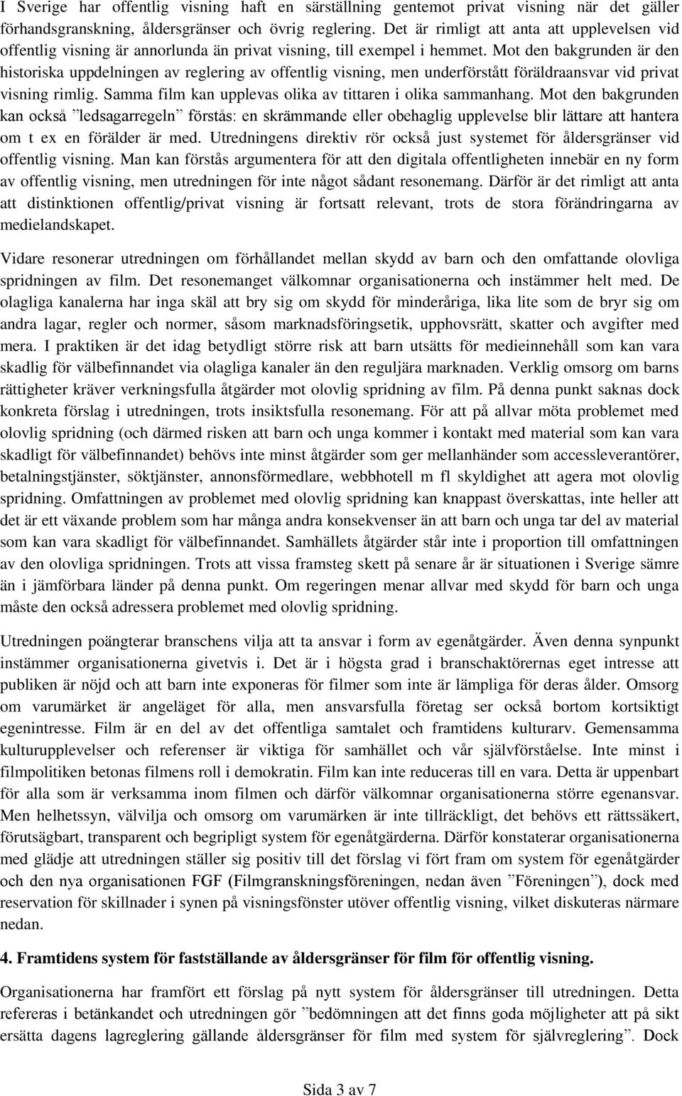 Mot den bakgrunden är den historiska uppdelningen av reglering av offentlig visning, men underförstått föräldraansvar vid privat visning rimlig.