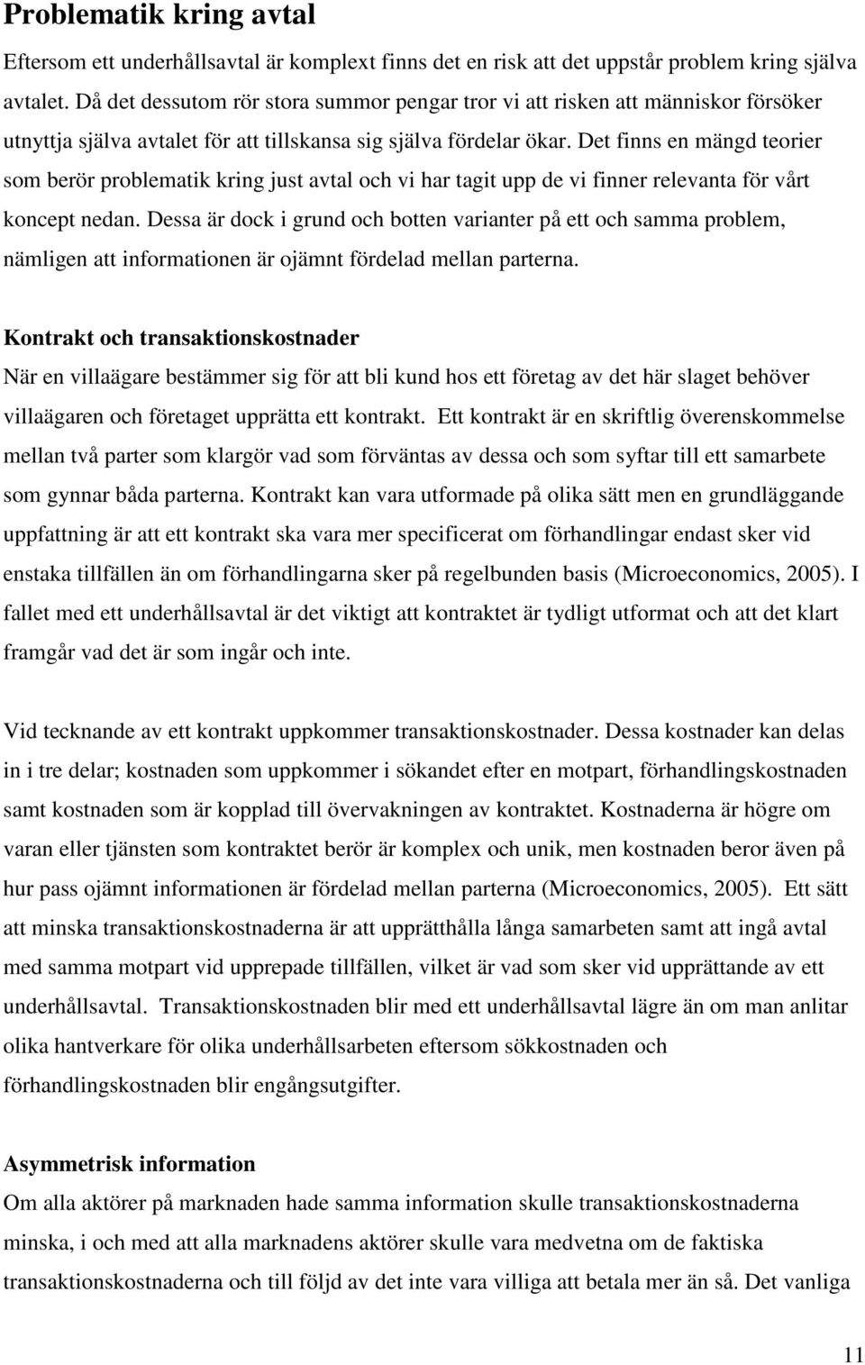 Det finns en mängd teorier som berör problematik kring just avtal och vi har tagit upp de vi finner relevanta för vårt koncept nedan.