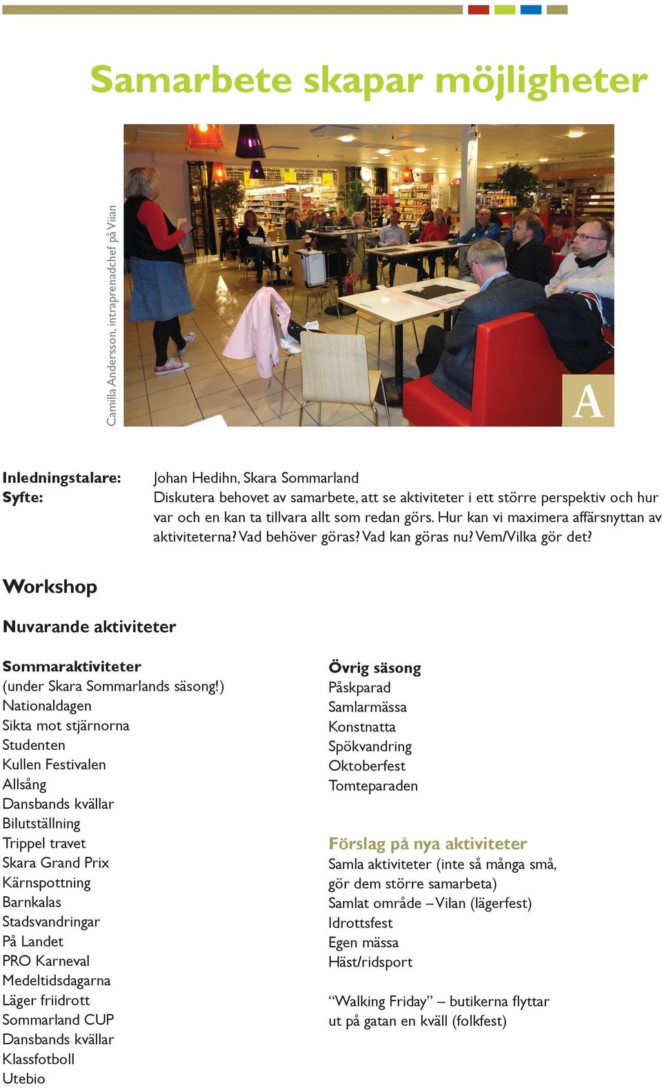 Workshop Nuvarande aktiviteter Sommaraktiviteter (under Skara Sommarlands säsong!