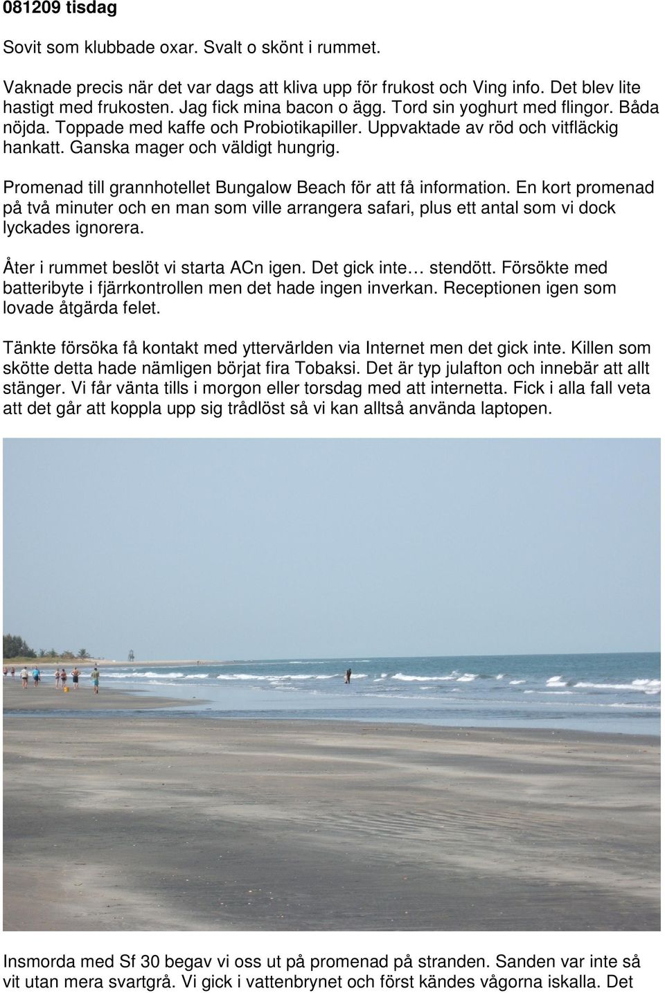 Promenad till grannhotellet Bungalow Beach för att få information. En kort promenad på två minuter och en man som ville arrangera safari, plus ett antal som vi dock lyckades ignorera.