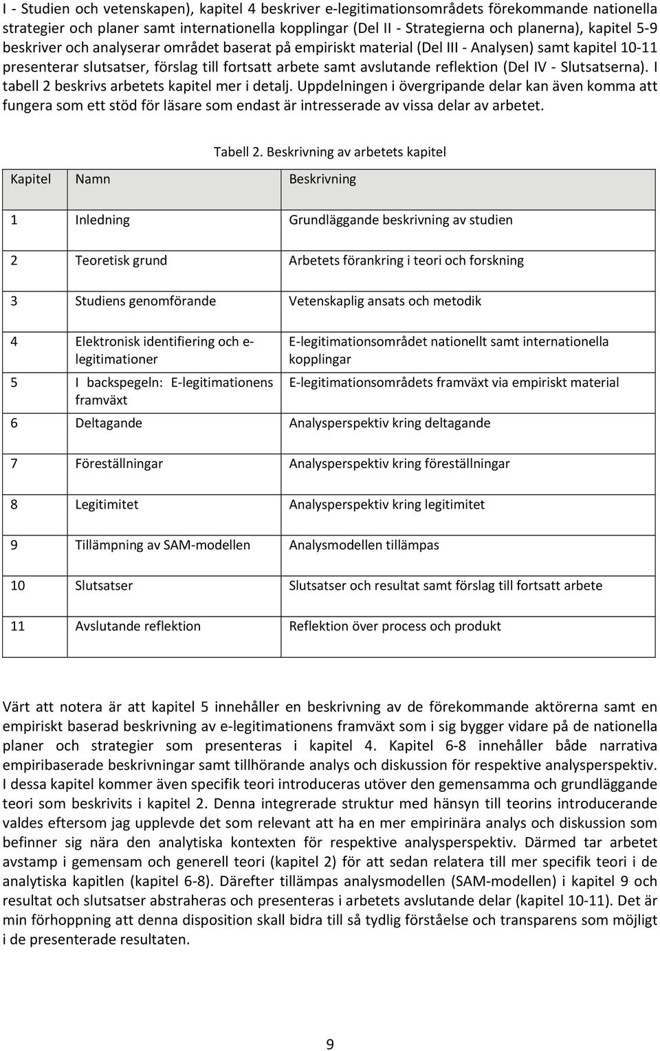 Slutsatserna). I tabell 2 beskrivs arbetets kapitel mer i detalj.