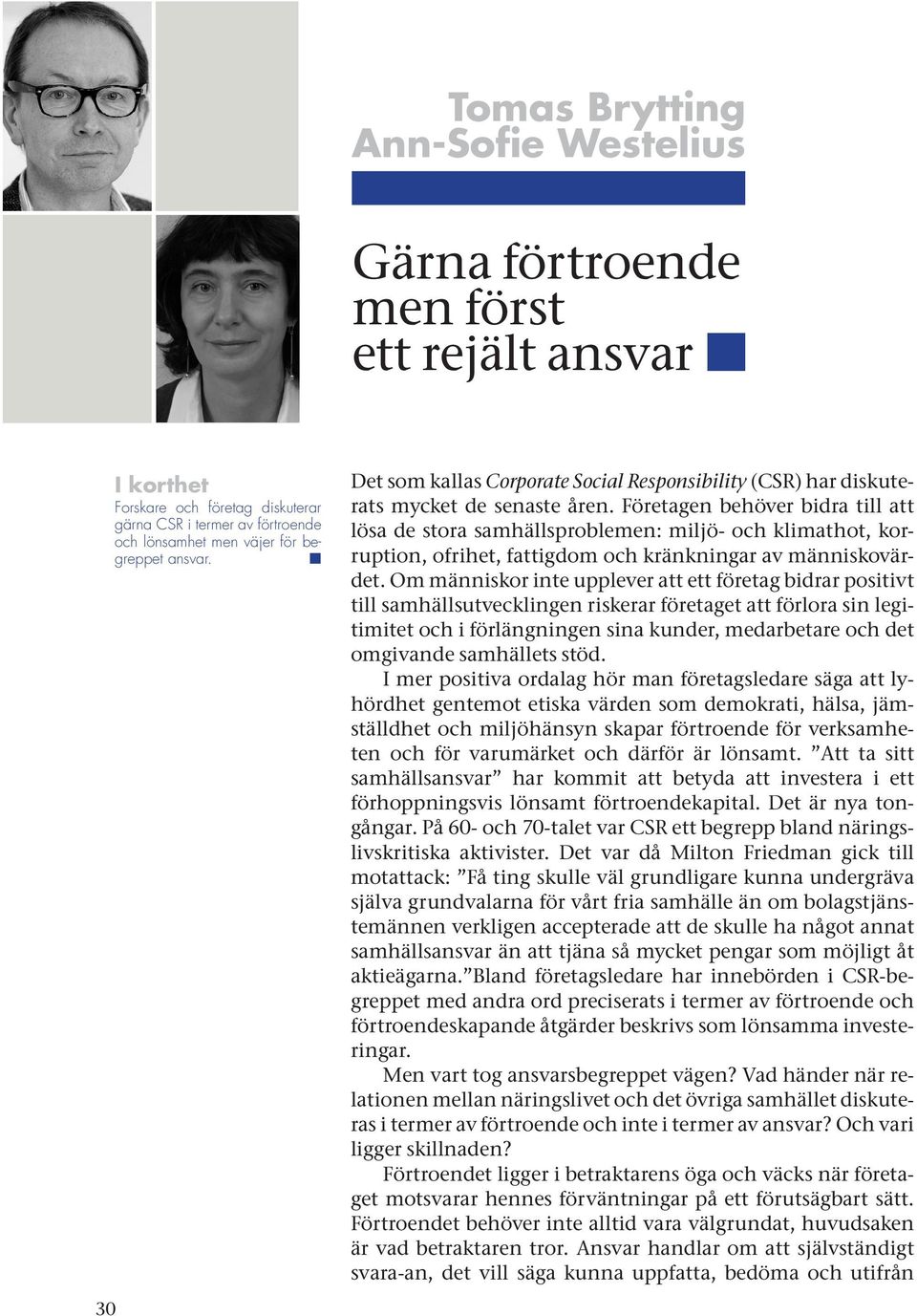 Företagen behöver bidra till att lösa de stora samhällsproblemen: miljö- och klimathot, korruption, ofrihet, fattigdom och kränkningar av människovärdet.