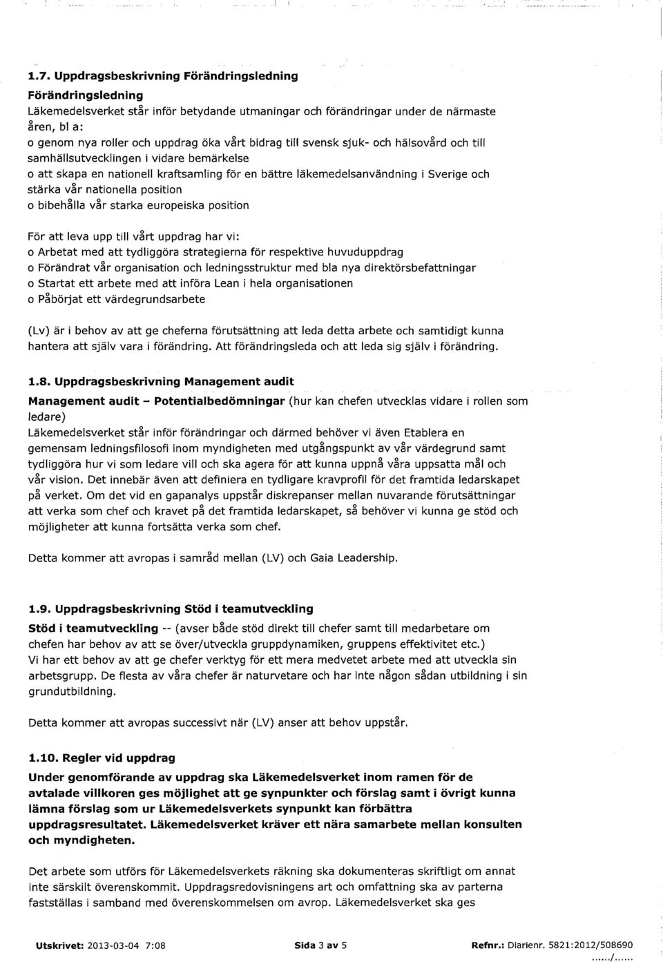 position o bibehålla vår starka europeiska position För att leva upp till vårt uppdrag har vi: o Arbetat med att tydliggöra strategierna för respektive huvuduppdrag o Förändrat vår organisation och