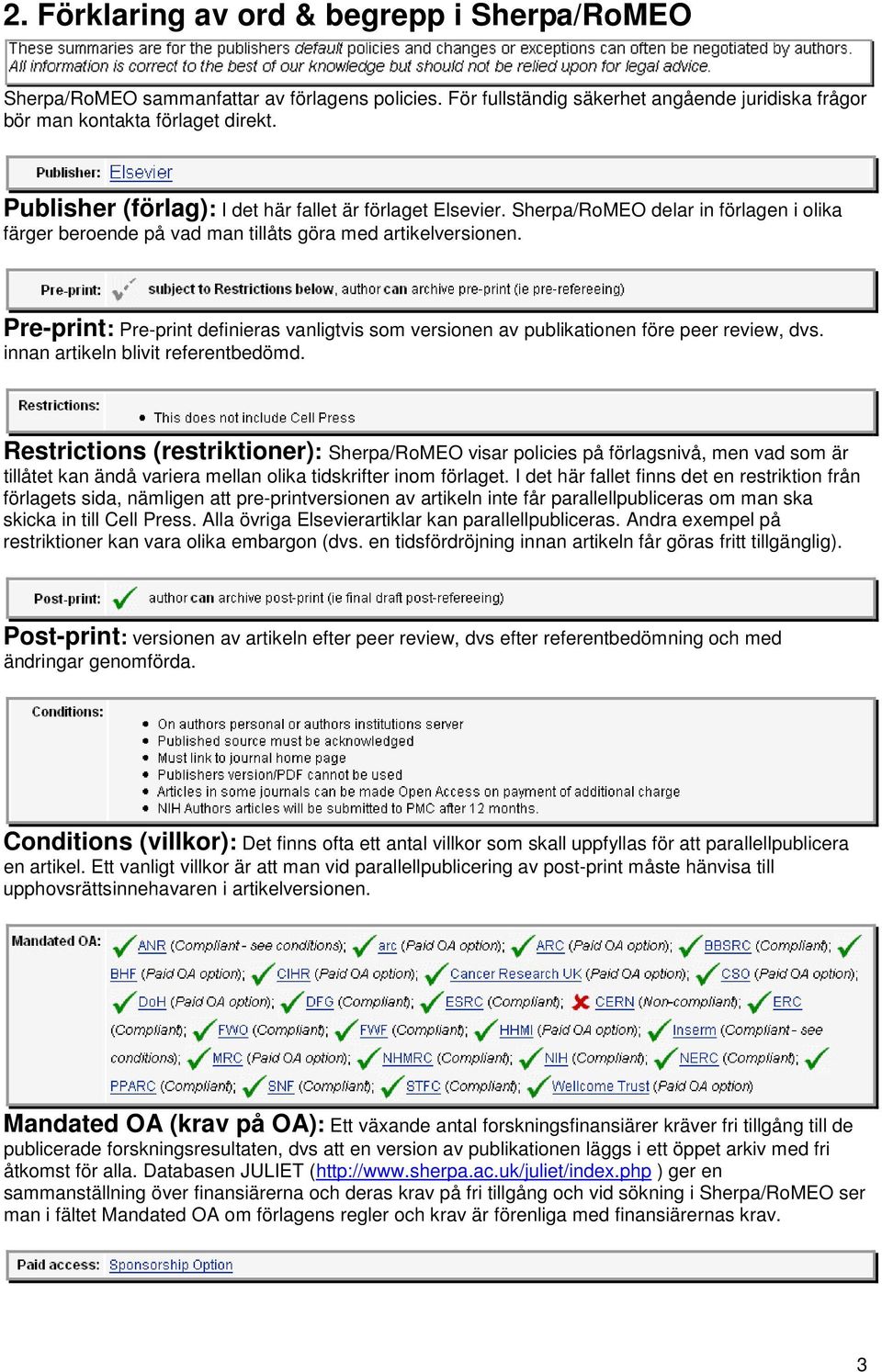 Pre-print: Pre-print definieras vanligtvis som versionen av publikationen före peer review, dvs. innan artikeln blivit referentbedömd.