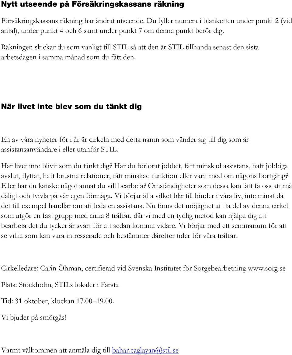 Räkningen skickar du som vanligt till STIL så att den är STIL tillhanda senast den sista arbetsdagen i samma månad som du fått den.