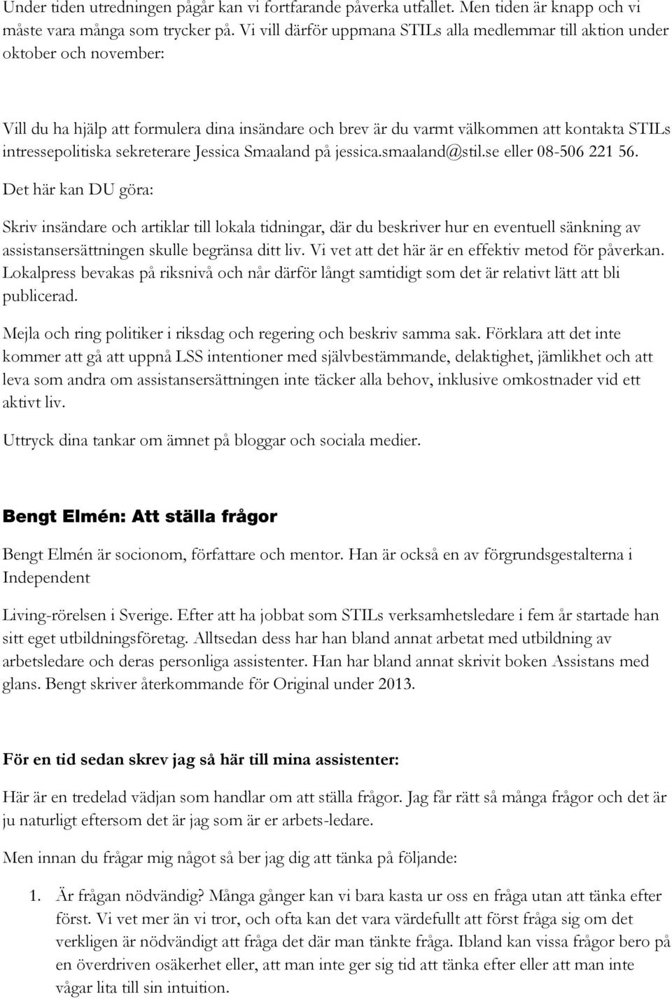 sekreterare Jessica Smaaland på jessica.smaaland@stil.se eller 08-506 221 56.