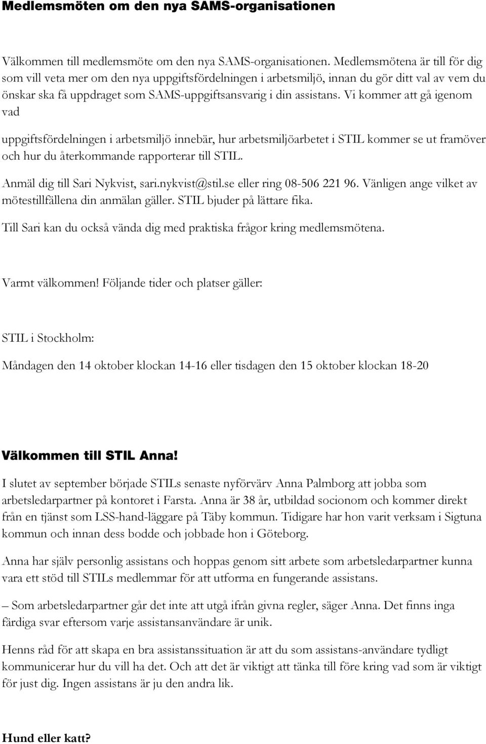 Vi kommer att gå igenom vad uppgiftsfördelningen i arbetsmiljö innebär, hur arbetsmiljöarbetet i STIL kommer se ut framöver och hur du återkommande rapporterar till STIL.