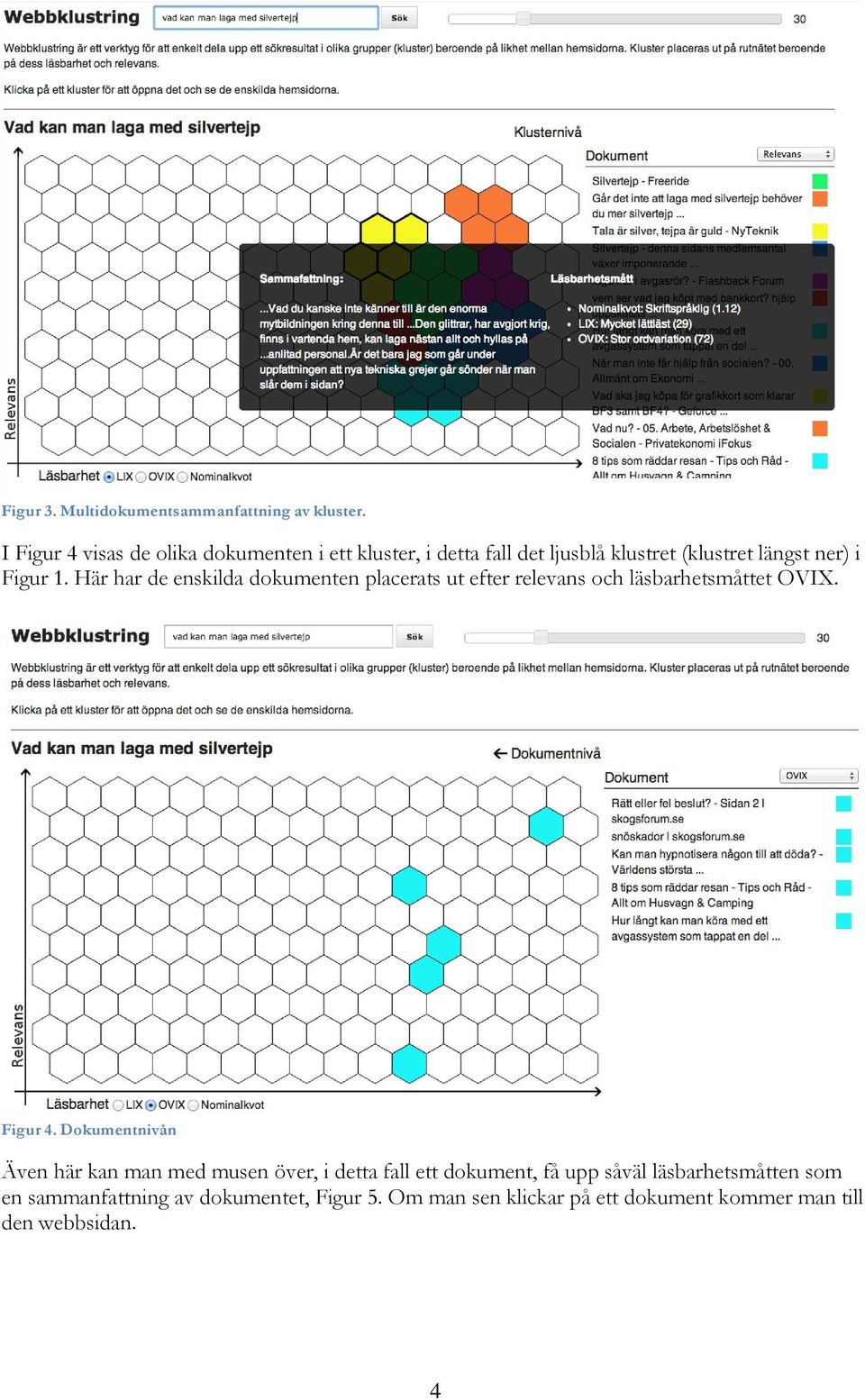 Här har de enskilda dokumenten placerats ut efter relevans och läsbarhetsmåttet OVIX. Figur 4.