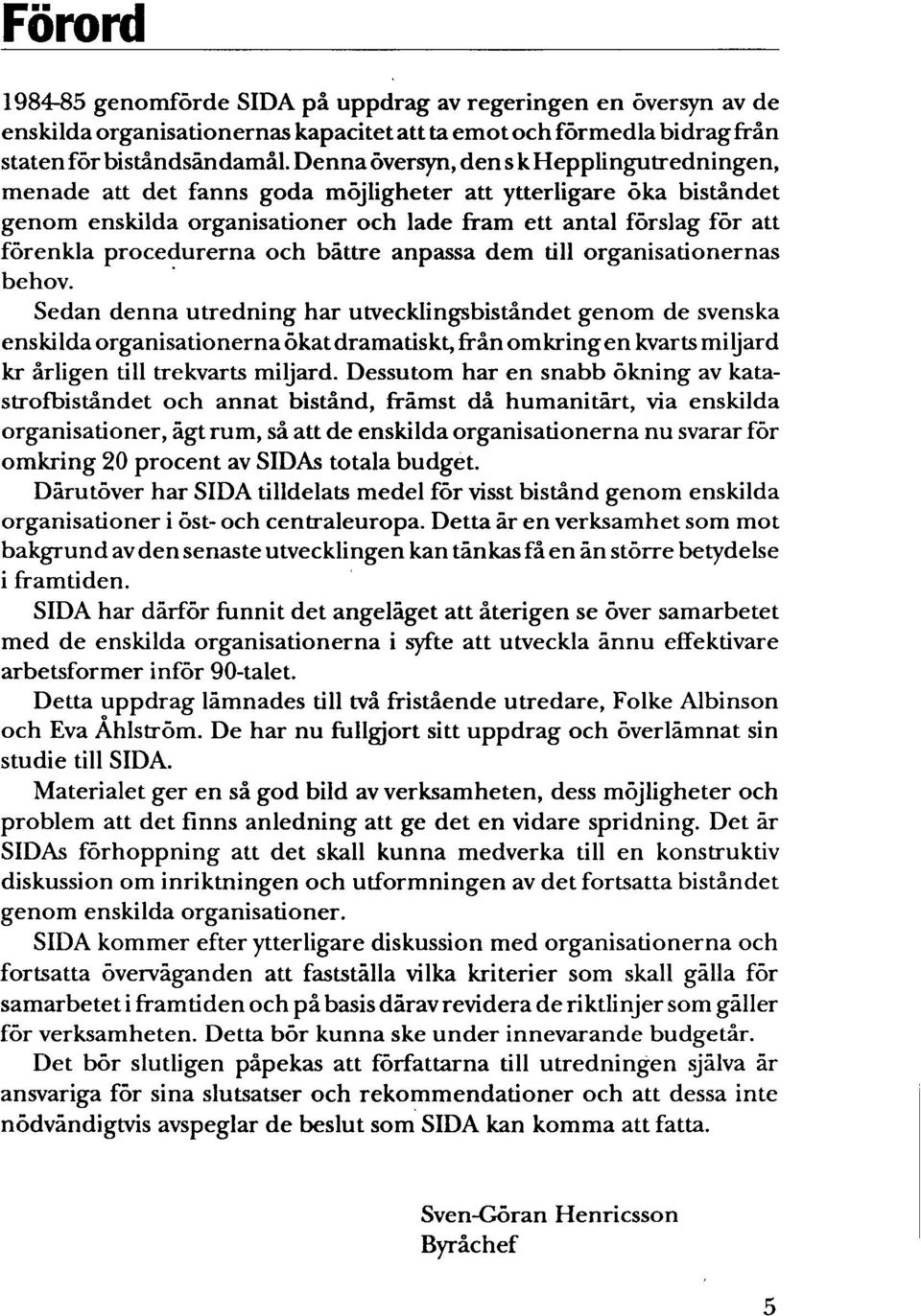 procedurerna och båttre anpassa dem till organisationernas behov.