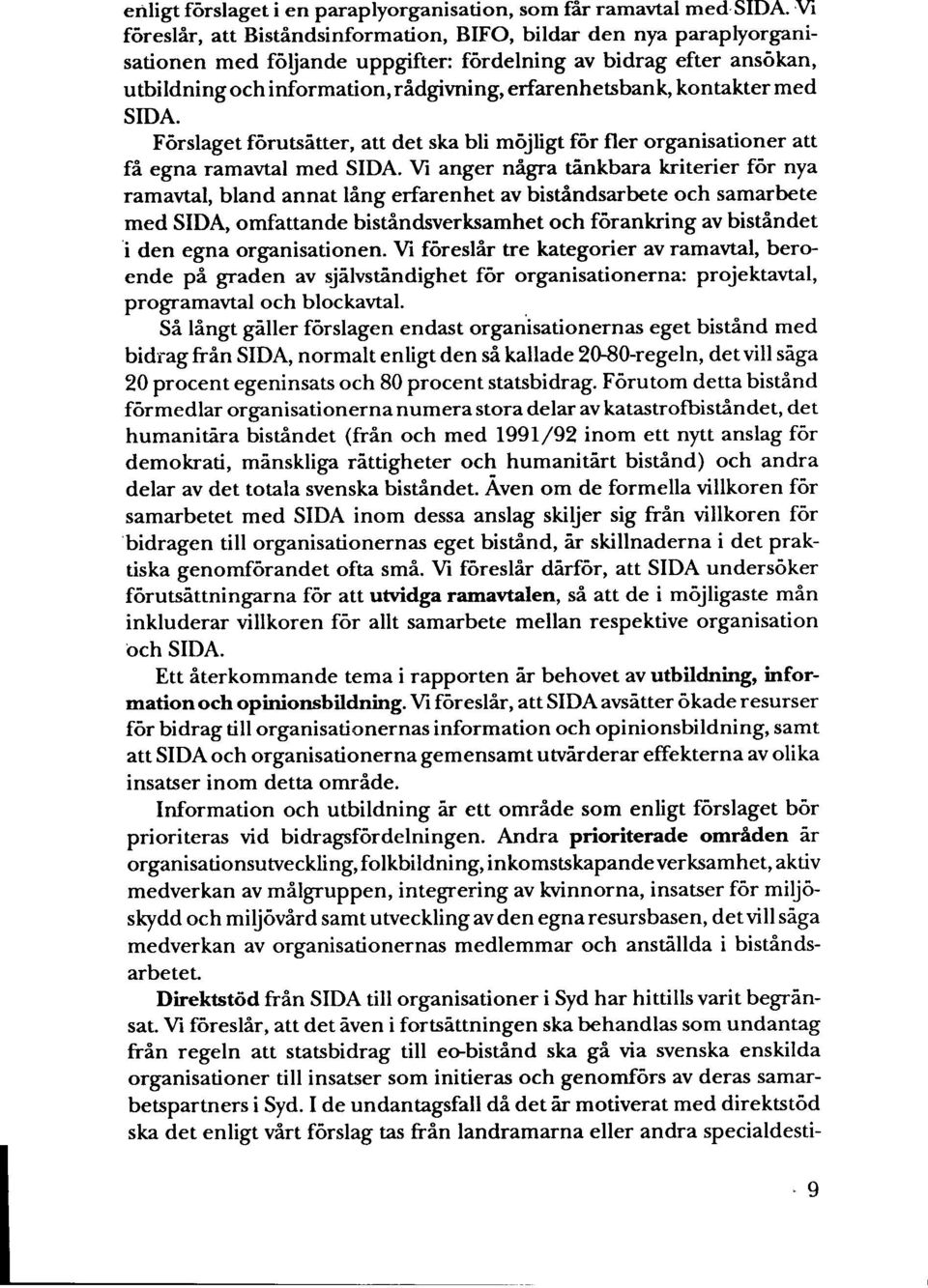 erfarenhetsbank, kontakter med SIDA. Förslaget förutsåtter, att det ska bli möjligt för fler organisationer att få egna ramavtal med SIDA.