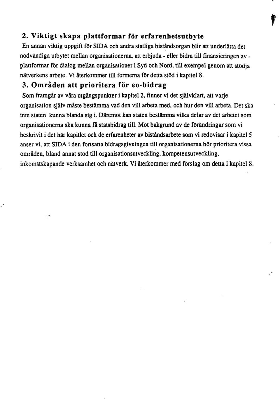 3. Områden att prioritera för eo- bidrag Som framgår av våra utgångspunkter i kapitel 2, finner vi det självklart, att varje organisation själv måste bestämma vad den vill arbeta med, och hur den