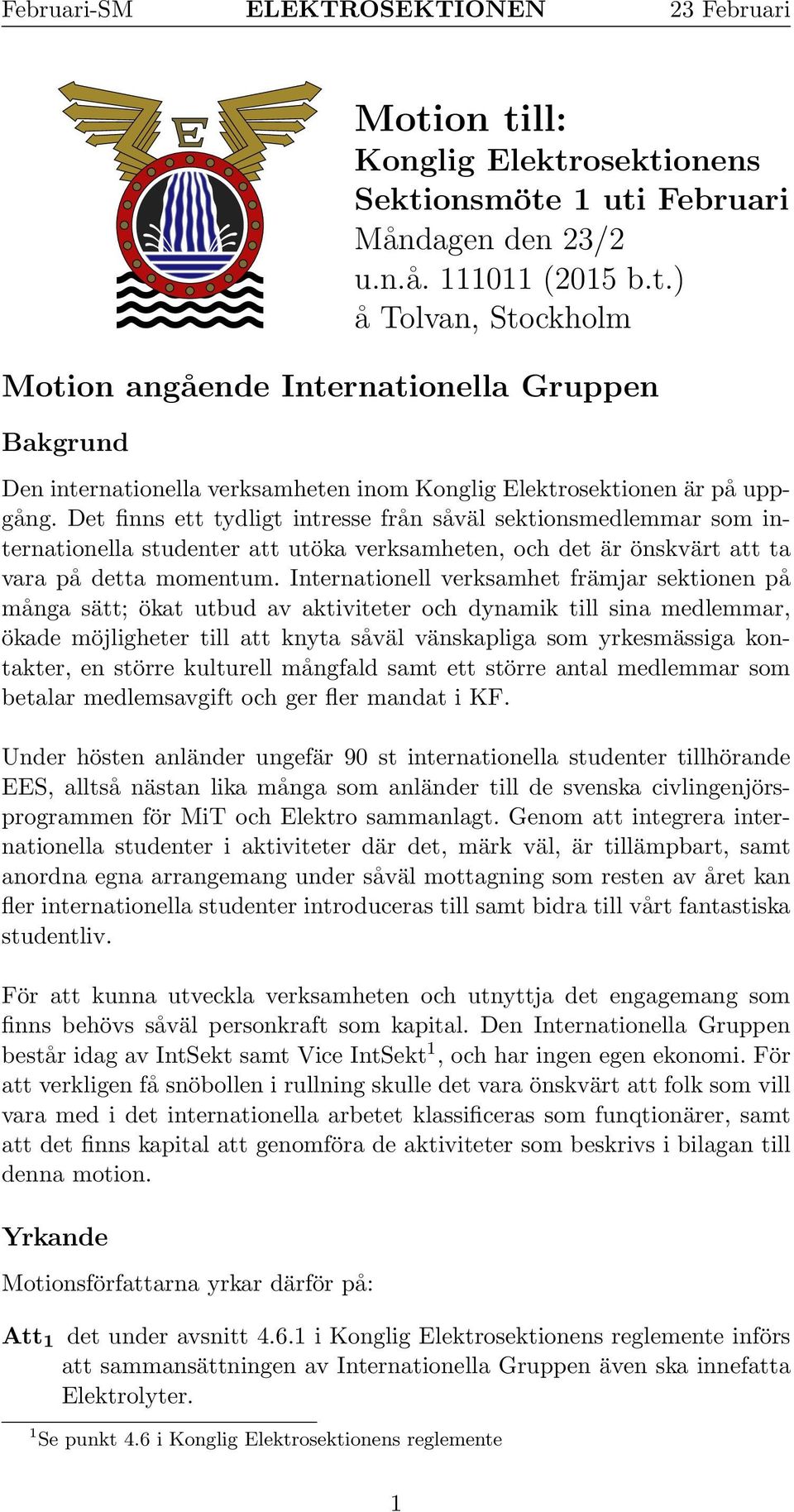 Internationell verksamhet främjar sektionen på många sätt; ökat utbud av aktiviteter och dynamik till sina medlemmar, ökade möjligheter till att knyta såväl vänskapliga som yrkesmässiga kontakter, en