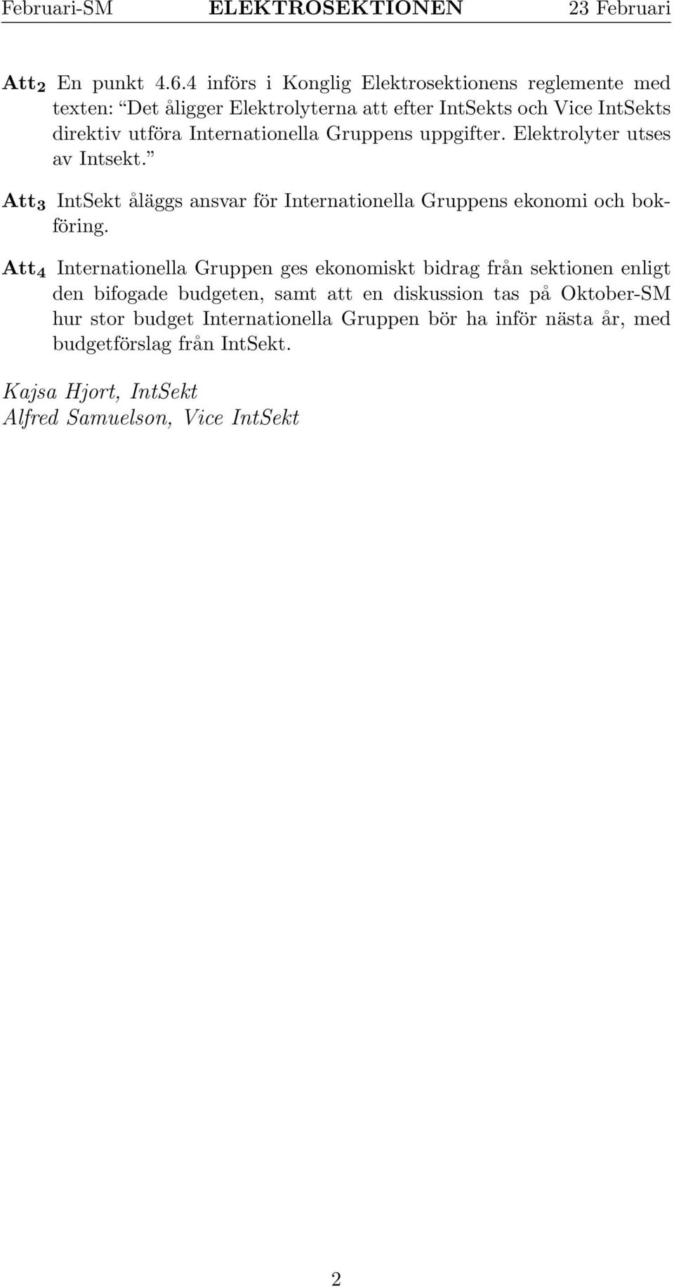 uppgifter. Elektrolyter utses av Intsekt. Att 3 IntSekt åläggs ansvar för Internationella Gruppens ekonomi och bokföring.