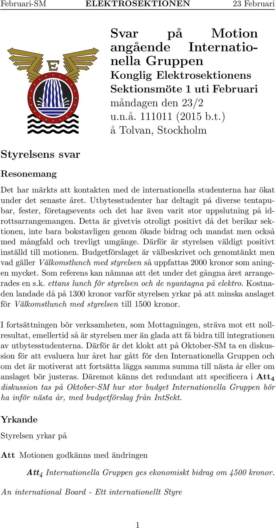 Detta är givetvis otroligt positivt då det berikar sektionen, inte bara bokstavligen genom ökade bidrag och mandat men också med mångfald och trevligt umgänge.