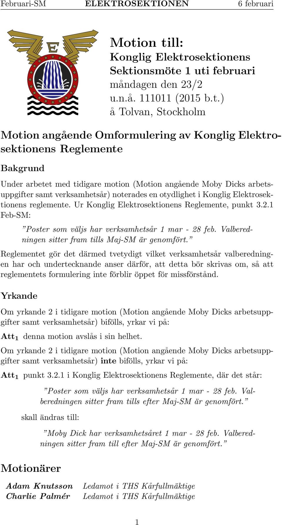 Valberedningen sitter fram tills Maj-SM är genomfört.