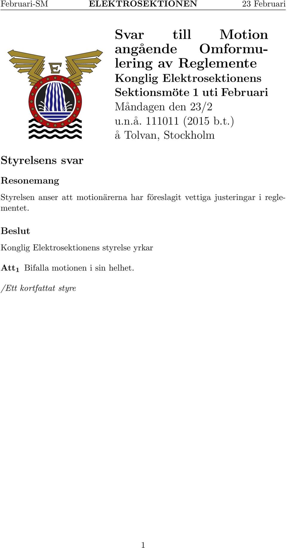 att motionärerna har föreslagit vettiga justeringar i reglementet.