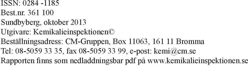 Beställningsadress: CM-Gruppen, Box 11063, 161 11 Bromma Tel: