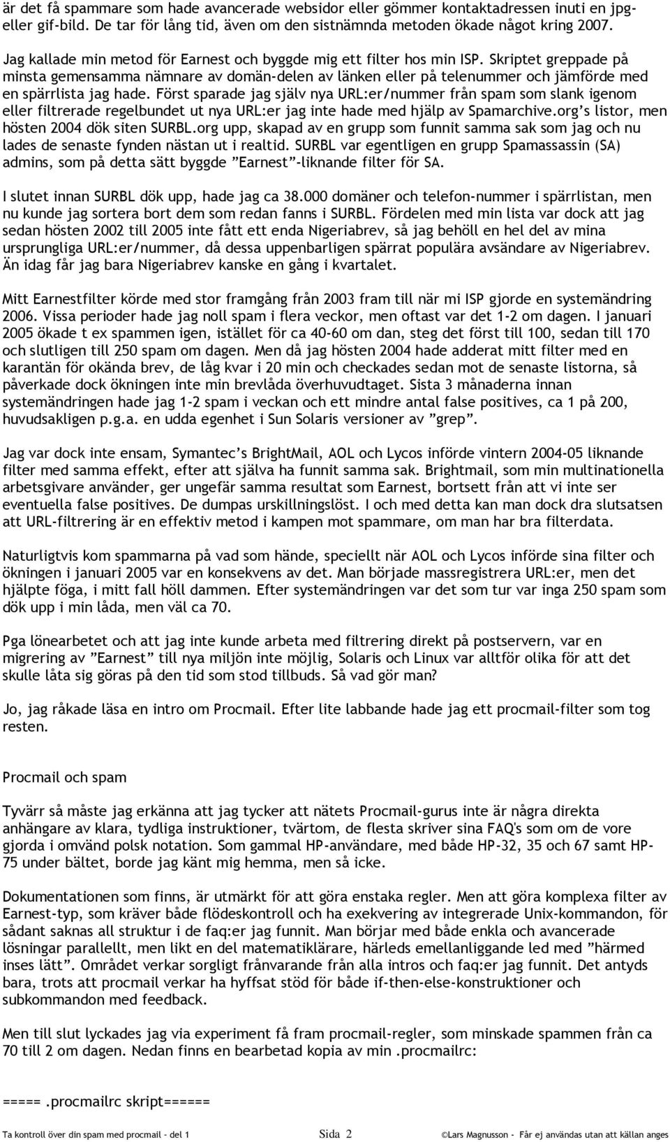 Skriptet greppade på minsta gemensamma nämnare av domän-delen av länken eller på telenummer och jämförde med en spärrlista jag hade.