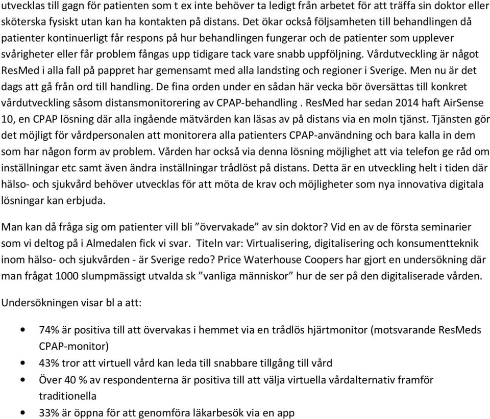 vare snabb uppföljning. Vårdutveckling är något ResMed i alla fall på pappret har gemensamt med alla landsting och regioner i Sverige. Men nu är det dags att gå från ord till handling.