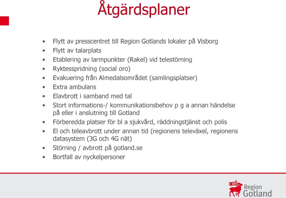 informations-/ kommunikationsbehov p g a annan händelse på eller i anslutning till Gotland Förberedda platser för bl a sjukvård, räddningstjänst