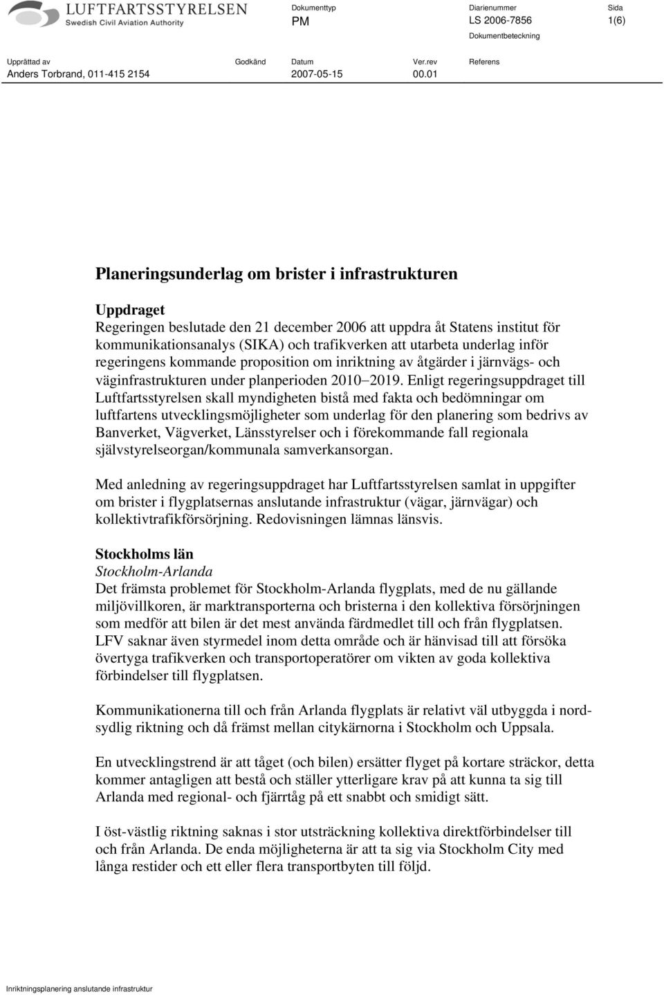 underlag inför regeringens kommande proposition om inriktning av åtgärder i järnvägs- och väginfrastrukturen under planperioden 2010 2019.