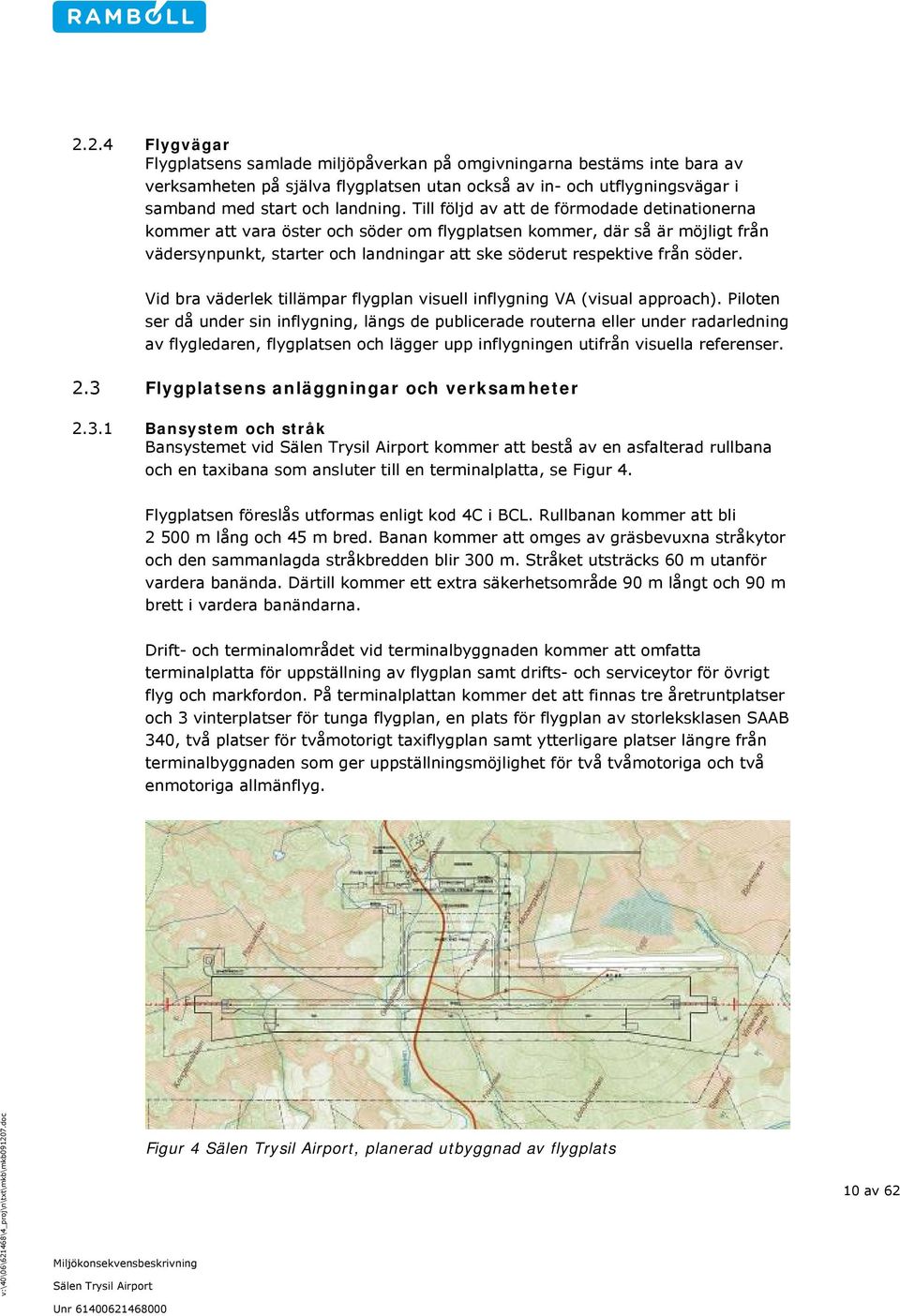 Vid bra väderlek tillämpar flygplan visuell inflygning VA (visual approach).