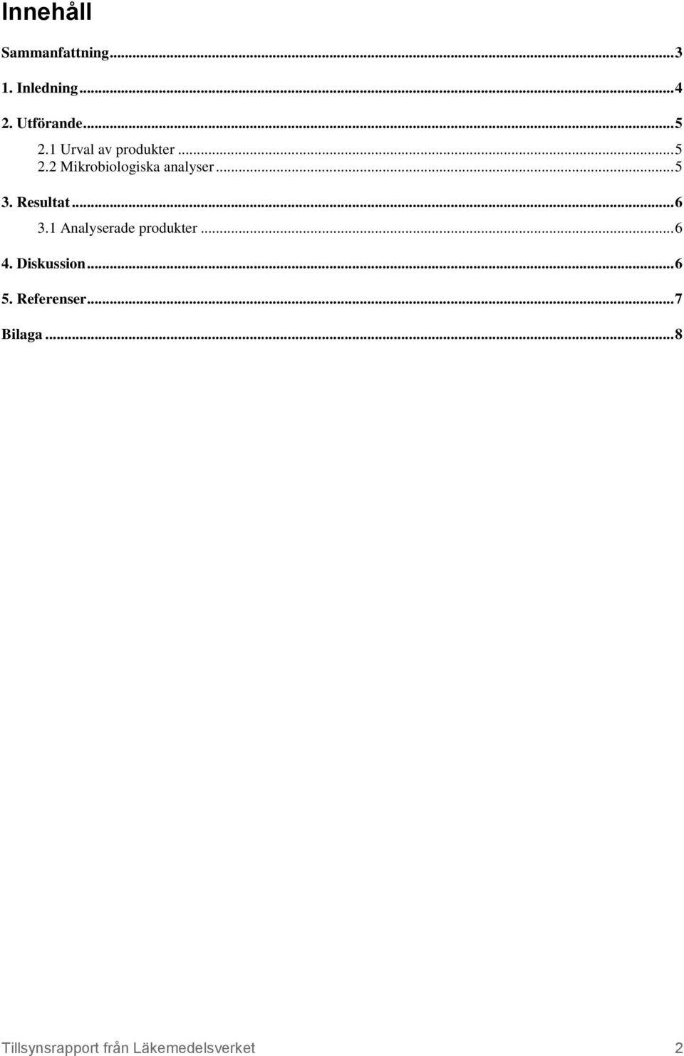 Resultat... 6 3.1 Analyserade produkter... 6 4. Diskussion... 6 5.