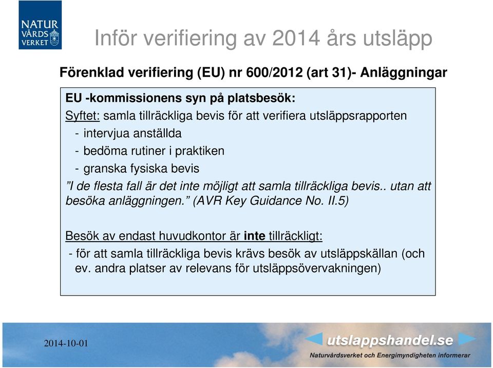 möjligt att samla tillräckliga bevis.. utan att besöka anläggningen. (AVR Key Guidance No. II.