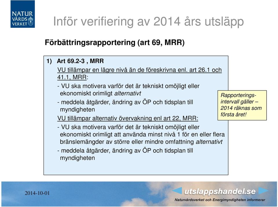 VU tillämpar alternativ övervakning enl art 22, MRR: - VU ska motivera varför det är tekniskt omöjligt eller ekonomiskt orimligt att använda minst nivå 1 för