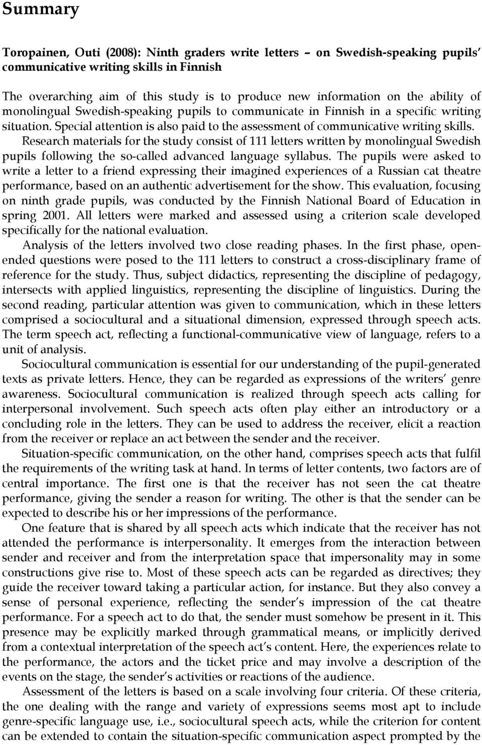 Research materials for the study consist of 111 letters written by monolingual Swedish pupils following the so-called advanced language syllabus.