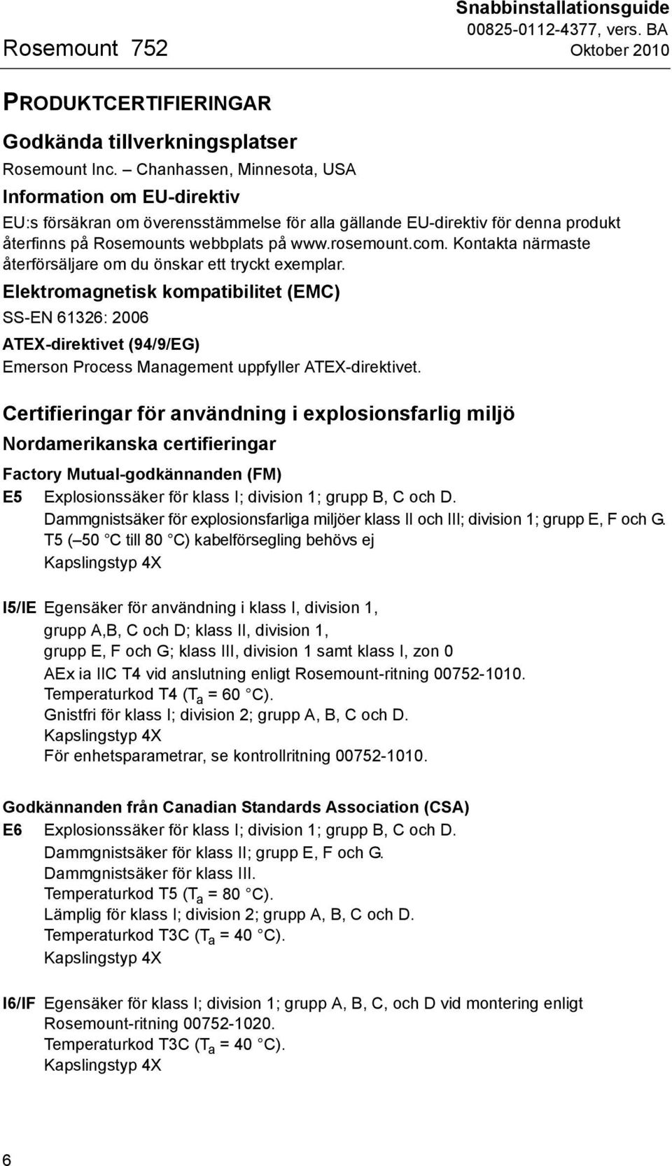 Kontakta närmaste återförsäljare om du önskar ett tryckt exemplar.