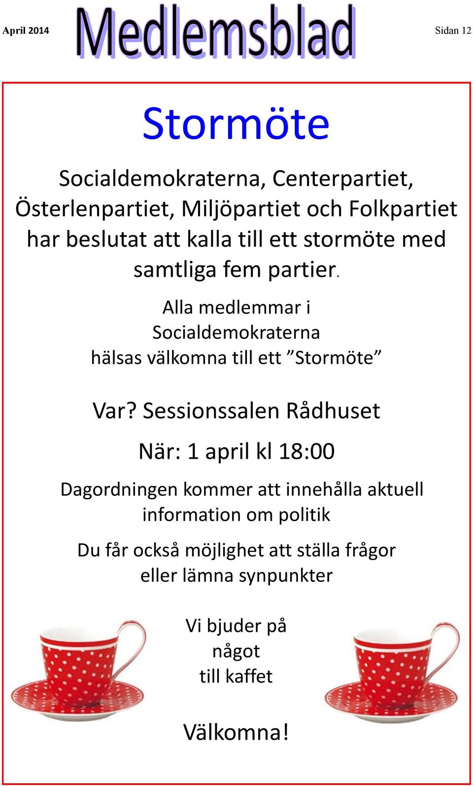 Alla medlemmar i Socialdemokraterna hälsas välkomna till ett Stormöte Var?