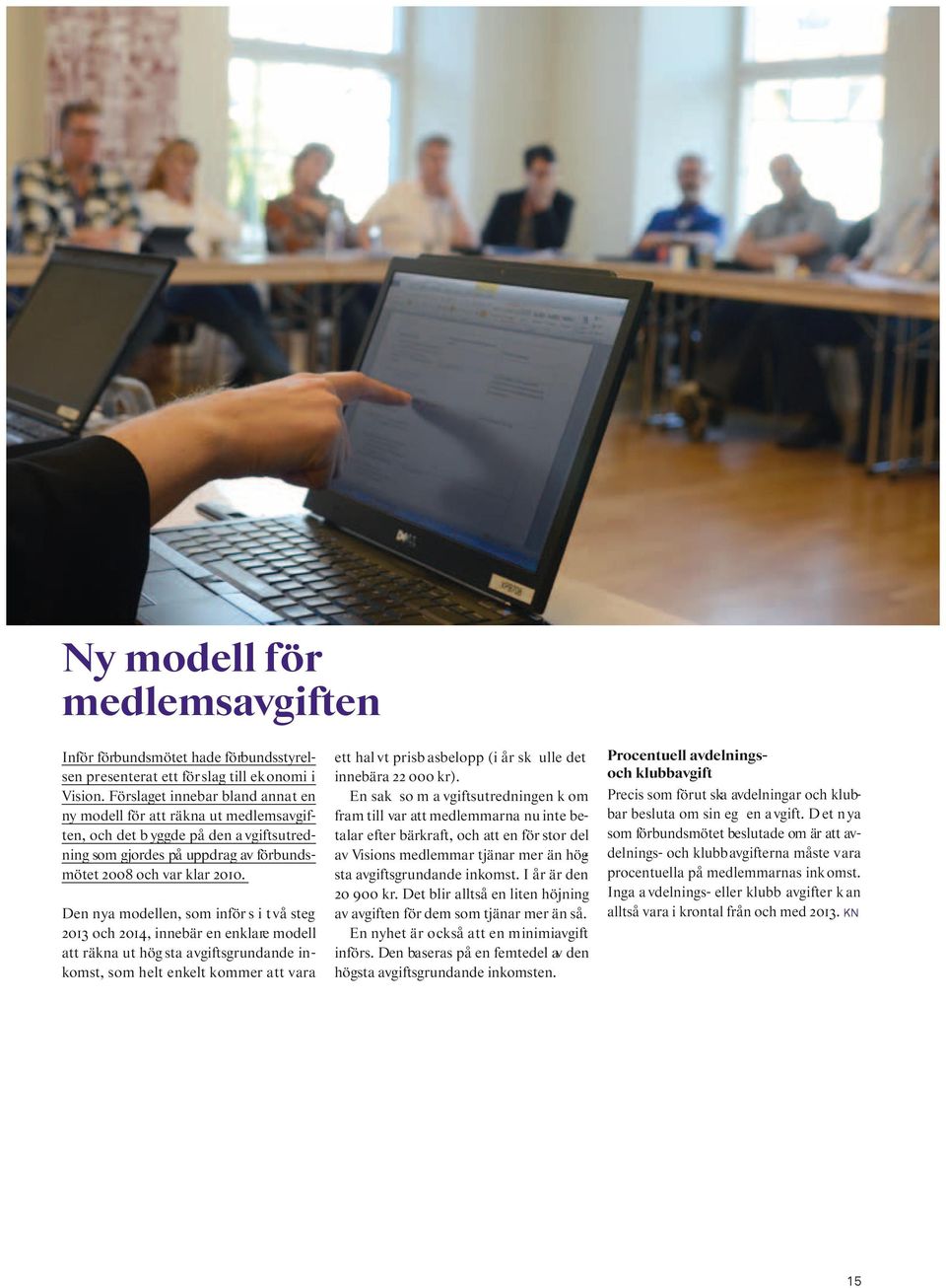 Den nya modellen, som inför s i två steg 2013 och 2014, innebär en enklare modell att räkna ut hög sta avgiftsgrundande inkomst, som helt enkelt kommer att vara ett hal vt prisb asbelopp (i år sk