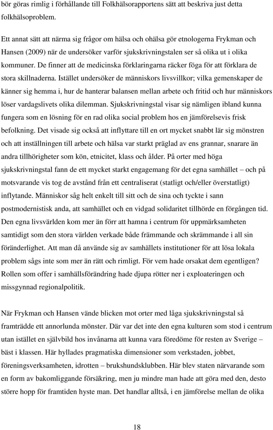 De finner att de medicinska förklaringarna räcker föga för att förklara de stora skillnaderna.