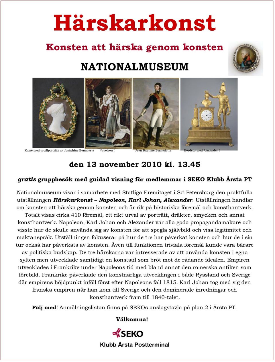 45 gratis gruppbesök med guidad visning för medlemmar i SEKO Klubb Årsta PT Nationalmuseum visar i samarbete med Statliga Eremitaget i S:t Petersburg den praktfulla utställningen Härskarkonst