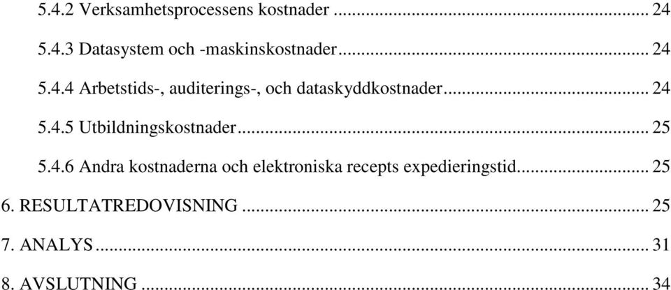 .. 25 5.4.6 Andra kostnaderna och elektroniska recepts expedieringstid... 25 6.