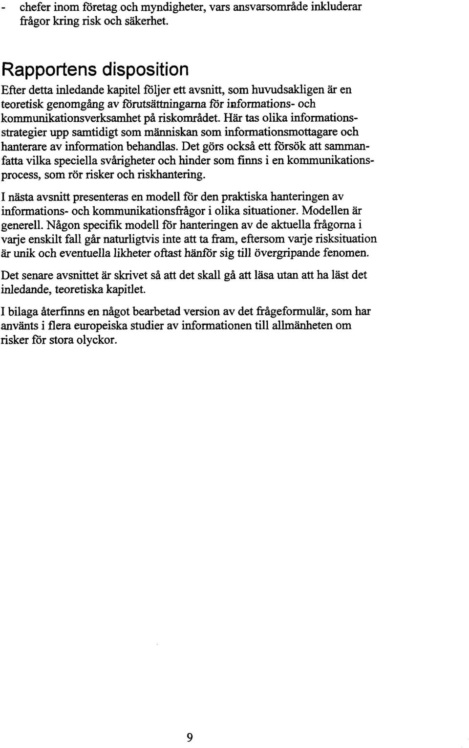 riskområdet. Här tas olika informationsstrategier upp samtidigt som manraiskan som informationsmottagare och hanterare av information behandlas.