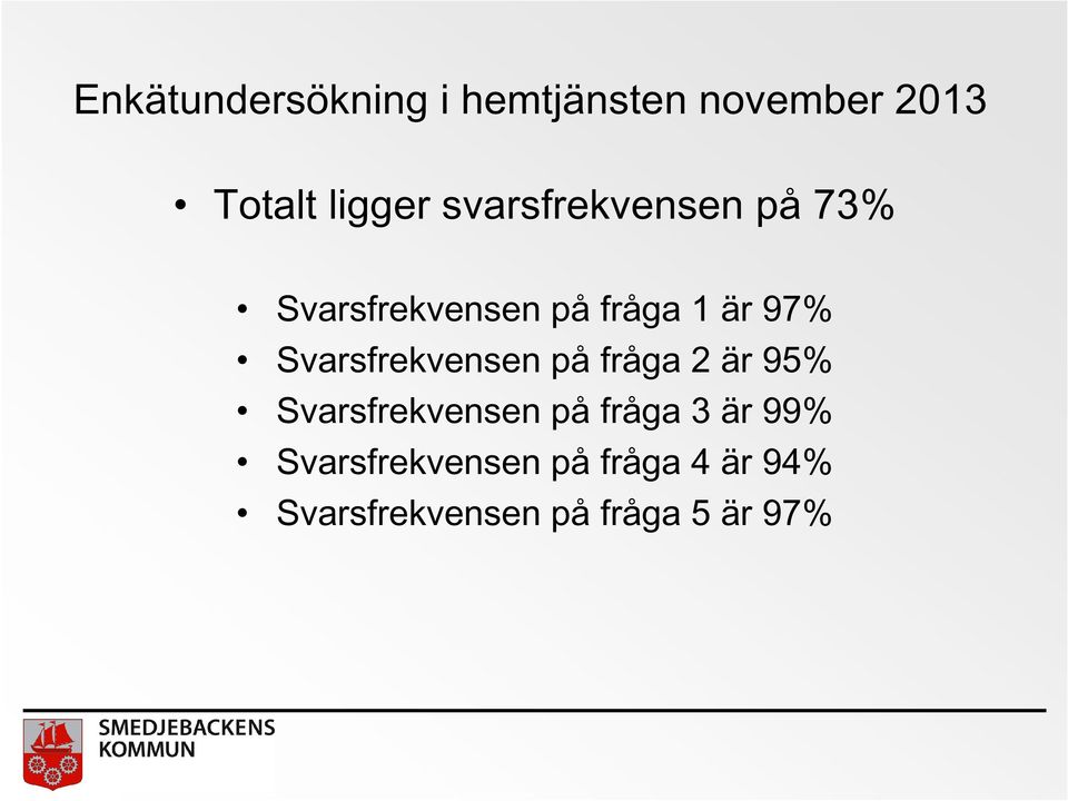 Svarsfrekvensen på fråga 2 är 95% Svarsfrekvensen på fråga 3