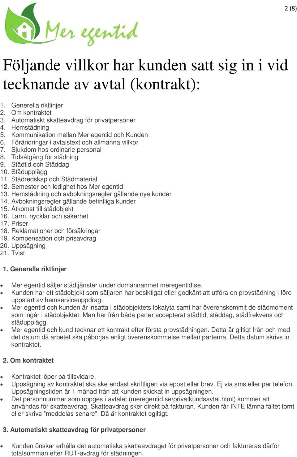 Städredskap och Städmaterial 12. Semester och ledighet hos Mer egentid 13. Hemstädning och avbokningsregler gällande nya kunder 14. Avbokningsregler gällande befintliga kunder 15.