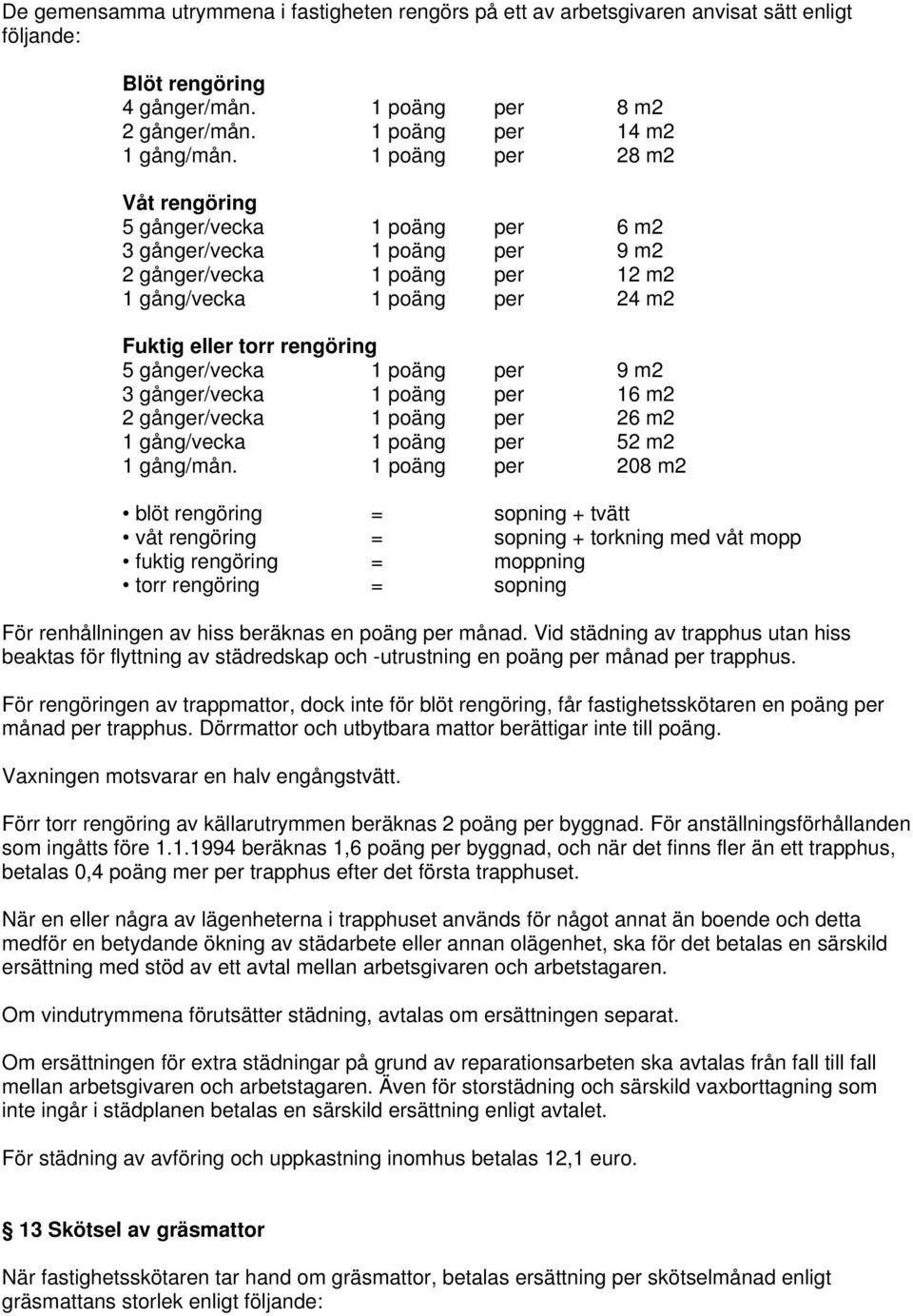 gånger/vecka 1 poäng per 9 m2 3 gånger/vecka 1 poäng per 16 m2 2 gånger/vecka 1 poäng per 26 m2 1 gång/vecka 1 poäng per 52 m2 1 gång/mån.