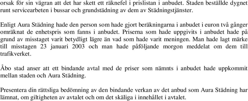 Priserna som hade uppgivits i anbudet hade på grund av misstaget varit betydligt lägre än vad som hade varit meningen.