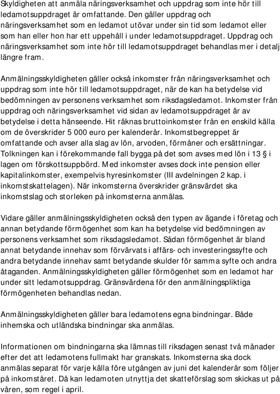 Uppdrag och näringsverksamhet som inte hör till ledamotsuppdraget behandlas mer i detalj längre fram.