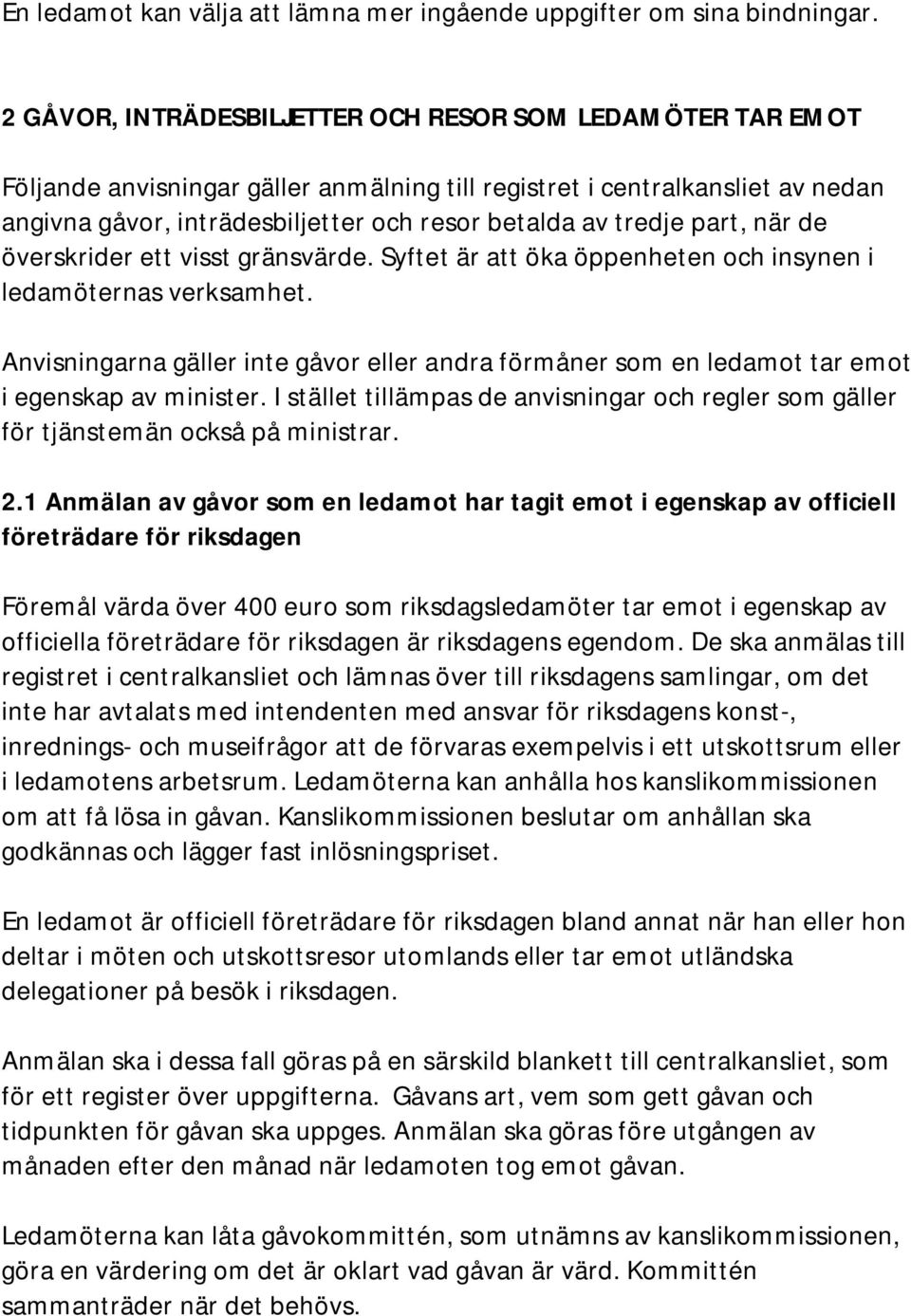 tredje part, när de överskrider ett visst gränsvärde. Syftet är att öka öppenheten och insynen i ledamöternas verksamhet.