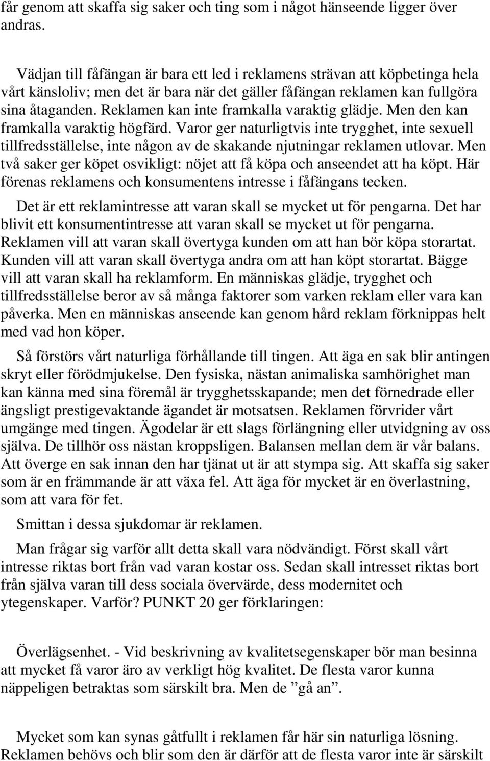 Reklamen kan inte framkalla varaktig glädje. Men den kan framkalla varaktig högfärd.