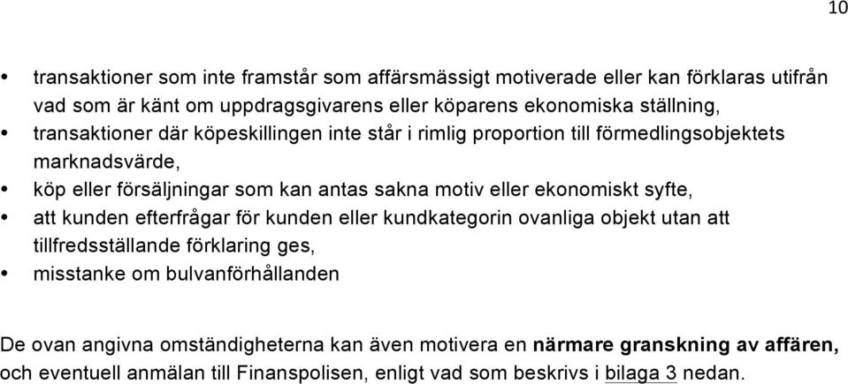 ekonomiskt syfte, att kunden efterfrågar för kunden eller kundkategorin ovanliga objekt utan att tillfredsställande förklaring ges, misstanke om bulvanförhållanden