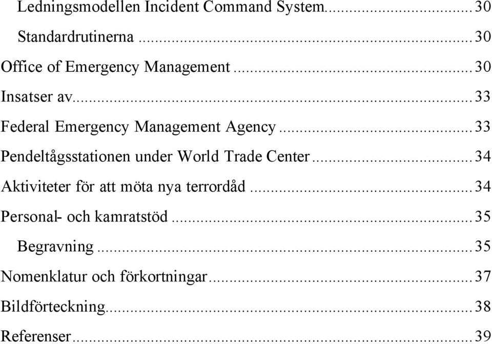 ..33 Pendeltågsstationen under World Trade Center...34 Aktiviteter för att möta nya terrordåd.