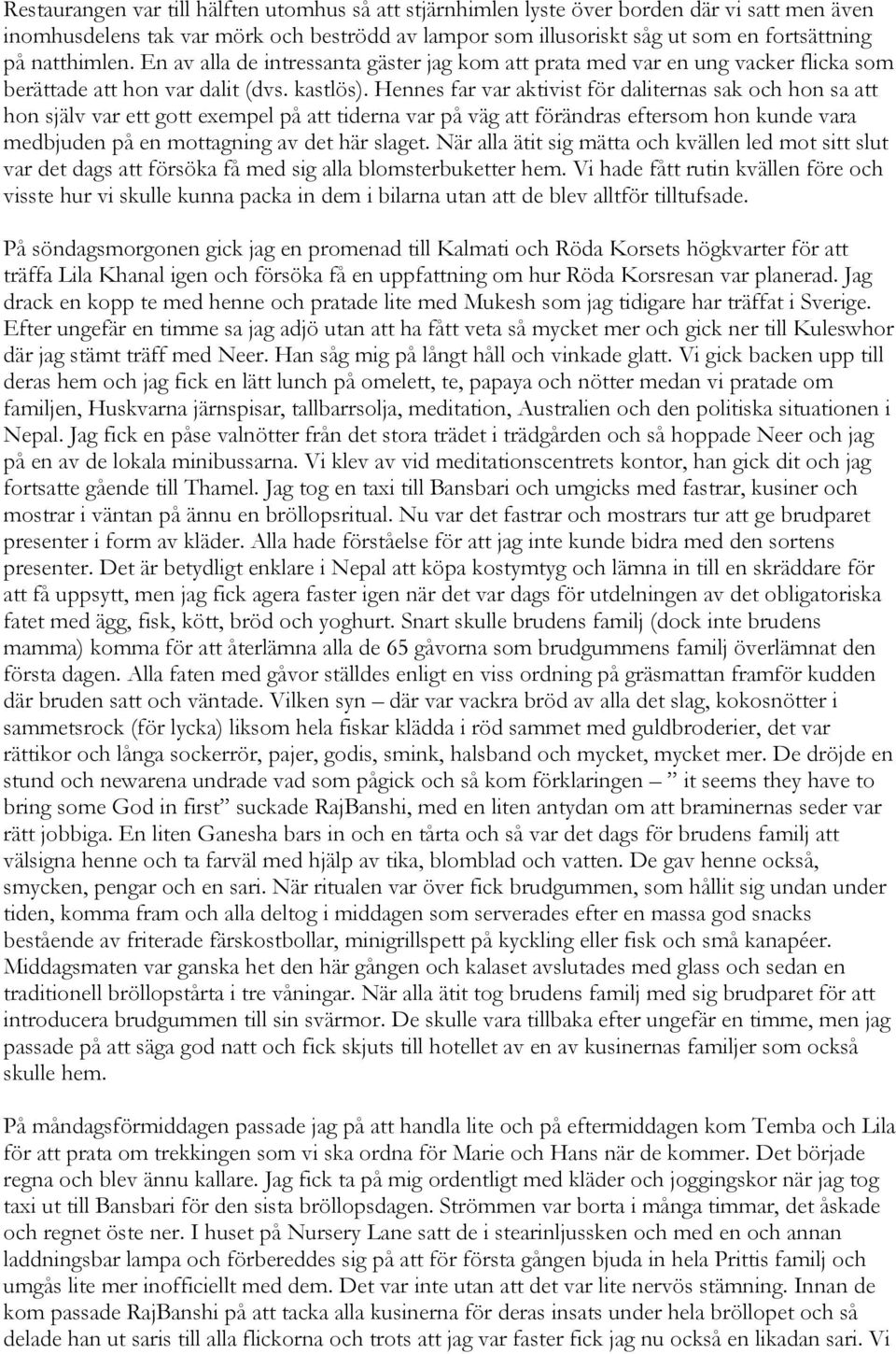 Hennes far var aktivist för daliternas sak och hon sa att hon själv var ett gott exempel på att tiderna var på väg att förändras eftersom hon kunde vara medbjuden på en mottagning av det här slaget.